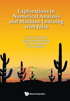 Explorations In Numerical Analysis And Machine Learning With Julia - James V Lambers,Amber C Sumner Mooney,Vivian Ashley Montiforte - cover