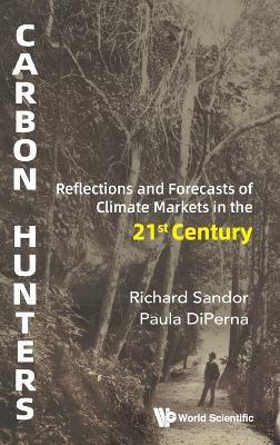 Carbon Hunters: Reflections And Forecasts Of Climate Markets In The 21st Century - Richard L Sandor,Paula Diperna - cover