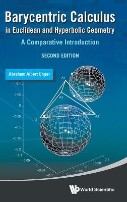 Barycentric Calculus In Euclidean And Hyperbolic Geometry: A Comparative Introduction - Abraham Albert Ungar - cover