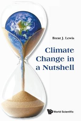 Climate Change In A Nutshell - Brent J Lewis - cover