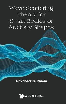 Wave Scattering Theory For Small Bodies Of Arbitrary Shapes - Alexander G Ramm - cover