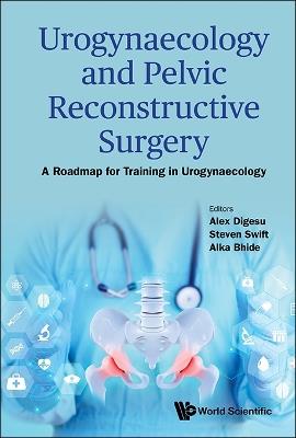 Urogynaecology And Pelvic Reconstructive Surgery: A Roadmap For Training In Urogynaecology - cover