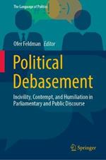 Political Debasement: Incivility, Contempt, and Humiliation in Parliamentary and Public Discourse