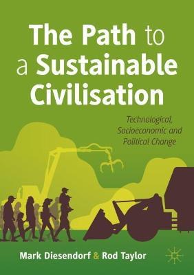 The Path to a Sustainable Civilisation: Technological, Socioeconomic and Political Change - Mark Diesendorf,Rod Taylor - cover
