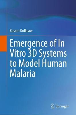 Emergence of In Vitro 3D Systems to Model Human Malaria - Kasem Kulkeaw - cover