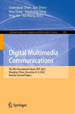 Digital Multimedia Communications: 19th International Forum, IFTC 2022, Shanghai, China, December 8–9, 2022, Revised Selected Papers - cover