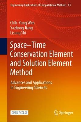 Space–Time Conservation Element and Solution Element Method: Advances and Applications in Engineering Sciences - Chih-Yung Wen,Yazhong Jiang,Lisong Shi - cover