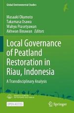 Local Governance of Peatland Restoration in Riau, Indonesia: A Transdisciplinary Analysis
