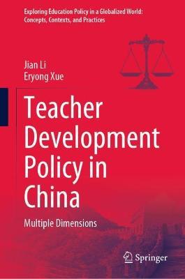 Teacher Development Policy in China: Multiple Dimensions - Jian Li,Eryong Xue - cover