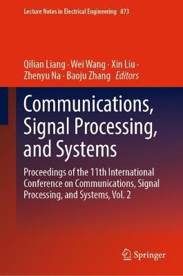 Communications, Signal Processing, and Systems: Proceedings of the 11th International Conference on Communications, Signal Processing, and Systems, Vol. 2 - cover