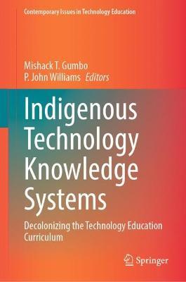 Indigenous Technology Knowledge Systems: Decolonizing the Technology Education Curriculum - cover