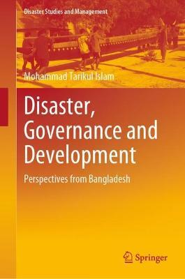 Disaster, Governance and Development: Perspectives from Bangladesh - Mohammad Tarikul Islam - cover