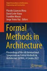 Formal Methods in Architecture: Proceedings of the 6th International Symposium on Formal Methods in Architecture (6FMA), A Coruña 2022