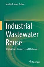 Industrial Wastewater Reuse: Applications, Prospects and Challenges