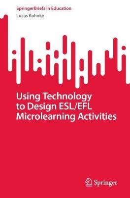Using Technology to Design ESL/EFL Microlearning Activities - Lucas Kohnke - cover