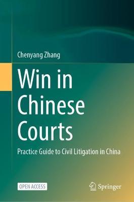 Win in Chinese Courts: Practice Guide to Civil Litigation in China - Chenyang Zhang - cover