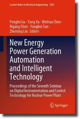 New Energy Power Generation Automation and Intelligent Technology: Proceedings of the Seventh Seminar on Digital Instrumentation and Control Technology for Nuclear Power Plant - cover