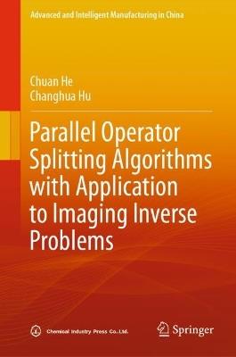 Parallel Operator Splitting Algorithms with Application to Imaging Inverse Problems - Chuan He,Changhua Hu - cover