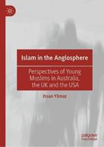 Islam in the Anglosphere: Perspectives of Young Muslims in Australia, the UK and the USA
