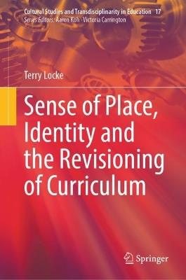 Sense of Place, Identity and the Revisioning of Curriculum - Terry Locke - cover
