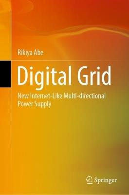 Digital Grid: New Internet-Like Multi-directional Power Supply - Rikiya Abe - cover