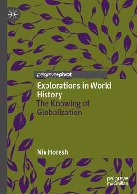 Explorations in World History: The Knowing of Globalization - Niv Horesh - cover