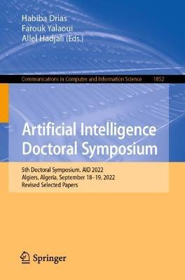Artificial Intelligence Doctoral Symposium: 5th Doctoral Symposium, AID 2022, Algiers, Algeria, September 18–19, 2022, Revised Selected Papers - cover