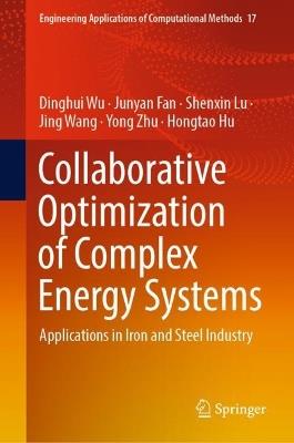 Collaborative Optimization of Complex Energy Systems: Applications in Iron and Steel Industry - Dinghui Wu,Junyan Fan,Shenxin Lu - cover