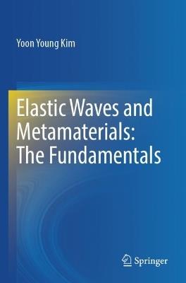 Elastic Waves and Metamaterials: The Fundamentals - Yoon Young Kim - cover