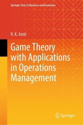 Game Theory with Applications in Operations Management - R. K. Amit - cover