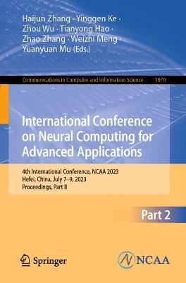 International Conference on Neural Computing for Advanced Applications: 4th International Conference, NCAA 2023, Hefei, China, July 7–9, 2023, Proceedings, Part II - cover