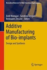 Additive Manufacturing of Bio-implants: Design and Synthesis