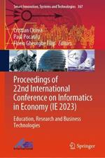Proceedings of 22nd International Conference on Informatics in Economy (IE 2023): Education, Research and Business Technologies