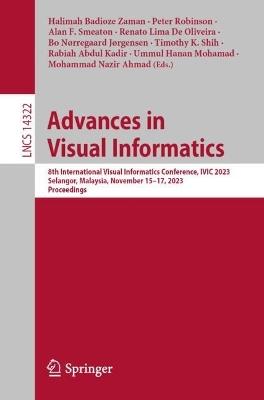 Advances in Visual Informatics: 8th International Visual Informatics Conference, IVIC 2023, Selangor, Malaysia, November 15–17, 2023, Proceedings - cover