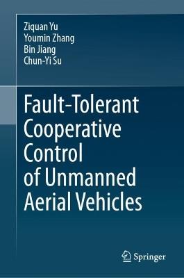 Fault-Tolerant Cooperative Control of Unmanned Aerial Vehicles - Ziquan Yu,Youmin Zhang,Bin Jiang - cover