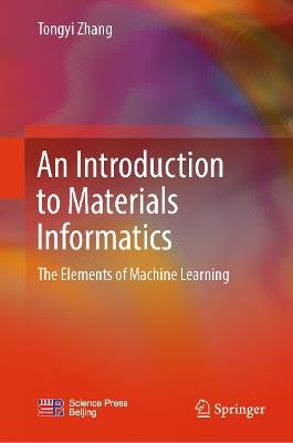An Introduction to Materials Informatics: The Elements of Machine Learning - Tongyi Zhang - cover
