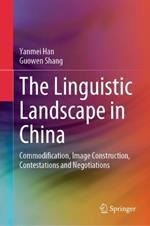 The Linguistic Landscape in China: Commodification, Image Construction, Contestations and Negotiations