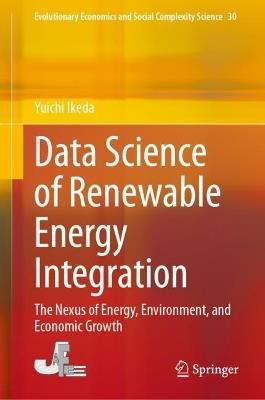 Data Science of Renewable Energy Integration: The Nexus of Energy, Environment, and Economic Growth - Yuichi Ikeda - cover