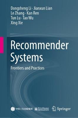 Recommender Systems: Frontiers and Practices - Dongsheng Li,Jianxun Lian,Le Zhang - cover