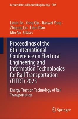 Proceedings of the 6th International Conference on Electrical Engineering and Information Technologies for Rail Transportation (EITRT) 2023: Energy Traction Technology of Rail Transportation - cover