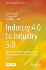 Industry 4.0 to Industry 5.0: Explorations in the Transition from a Techno-economic to a Socio-technical Future
