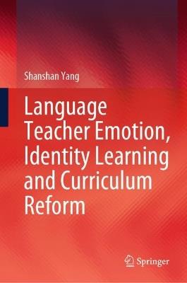 Language Teacher Emotion, Identity Learning and Curriculum Reform - Shanshan Yang - cover