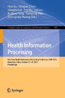 Health Information Processing: 9th China Health Information Processing Conference, CHIP 2023, Hangzhou, China, October 27–29, 2023, Proceedings - cover