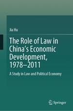 The Role of Law in China’s Economic Development, 1978–2011: A Study in Law and Political Economy