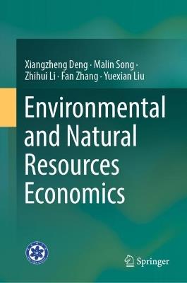 Environmental and Natural Resources Economics - Xiangzheng Deng,Malin Song,Zhihui Li - cover