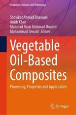 Vegetable Oil-Based Composites: Processing, Properties and Applications