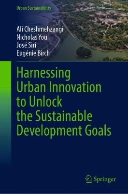 Harnessing Urban Innovation to Unlock the Sustainable Development Goals - Ali Cheshmehzangi,Nicholas You,José Siri - cover