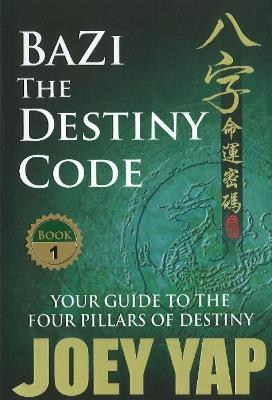BaZi -- The Destiny Code: Your Guide to the Four Pillars of Destiny - Joey Yap - cover
