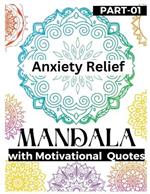 Anxiety Relief Mandala: The best gift in your anxiety relief items Mandala Coloring Book as a Food to Hidden self and Shadow for pushing away stress and anxiety Get motivation with Mandala & Coloring Book Drive anxiety away along with motivational books