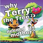Why Terry the Tree needed its Mother?: A Memorable Quest in Children's Picture Books